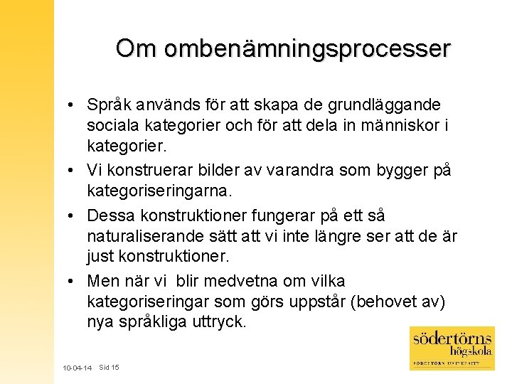 Om ombenämningsprocesser • Språk används för att skapa de grundläggande sociala kategorier och för