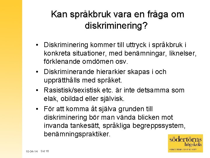 Kan språkbruk vara en fråga om diskriminering? • Diskriminering kommer till uttryck i språkbruk