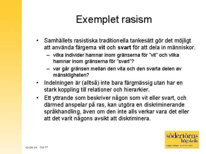 Exemplet rasism • Samhällets rasistiska traditionella tankesätt gör det möjligt att använda färgerna vit Exemplet rasism • Samhällets rasistiska traditionella tankesätt gör det möjligt att använda färgerna vit