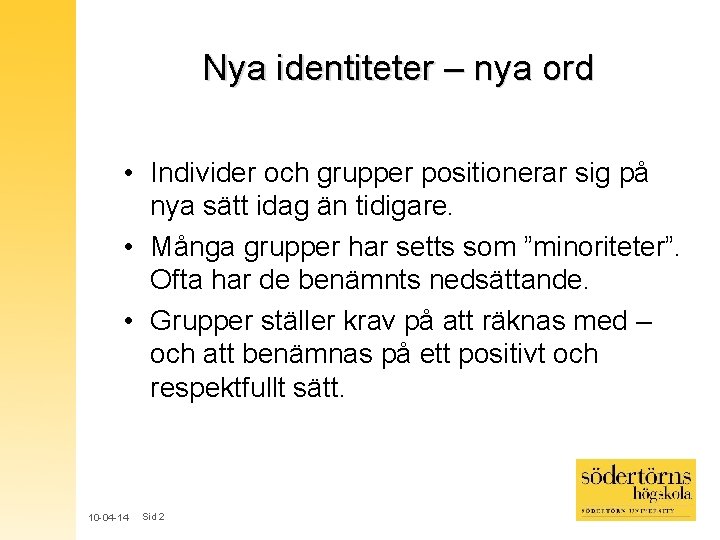Nya identiteter – nya ord • Individer och grupper positionerar sig på nya sätt Nya identiteter – nya ord • Individer och grupper positionerar sig på nya sätt