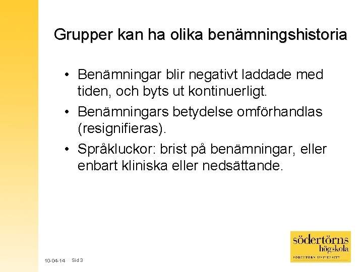 Grupper kan ha olika benämningshistoria • Benämningar blir negativt laddade med tiden, och byts Grupper kan ha olika benämningshistoria • Benämningar blir negativt laddade med tiden, och byts