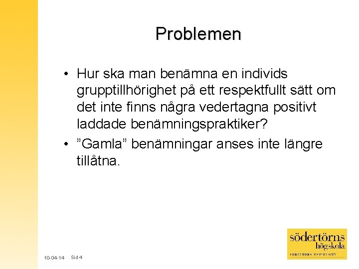 Problemen • Hur ska man benämna en individs grupptillhörighet på ett respektfullt sätt om