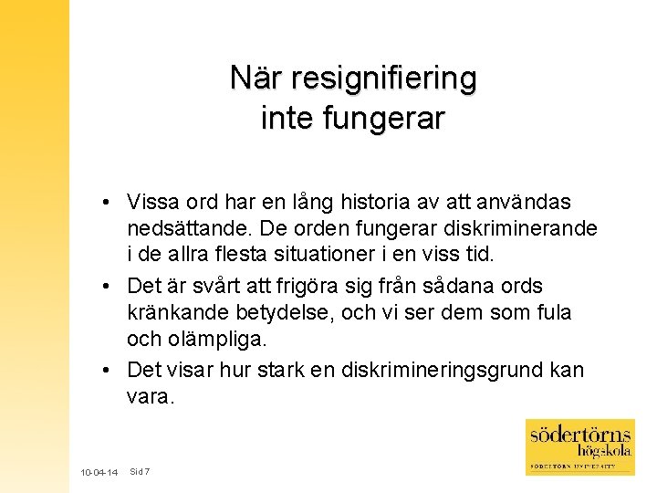 När resignifiering inte fungerar • Vissa ord har en lång historia av att användas