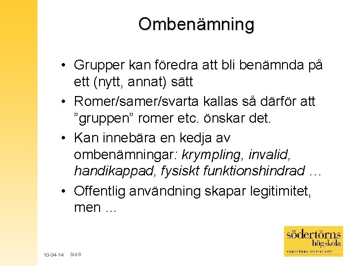 Ombenämning • Grupper kan föredra att bli benämnda på ett (nytt, annat) sätt • Ombenämning • Grupper kan föredra att bli benämnda på ett (nytt, annat) sätt •