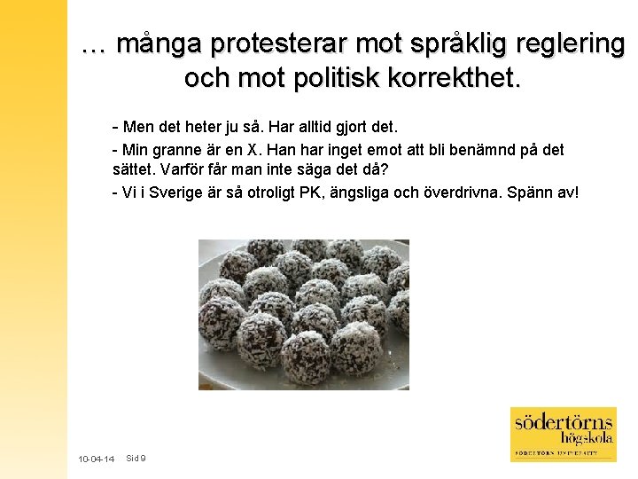 … många protesterar mot språklig reglering och mot politisk korrekthet. - Men det heter