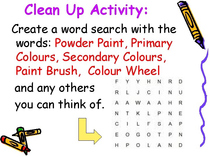 Clean Up Activity: Create a word search with the words: Powder Paint, Primary Colours,
