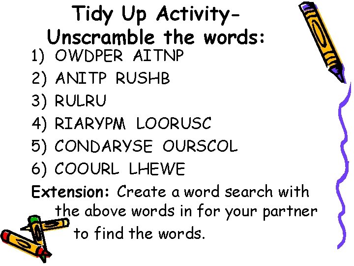 Tidy Up Activity. Unscramble the words: 1) OWDPER AITNP 2) ANITP RUSHB 3) RULRU