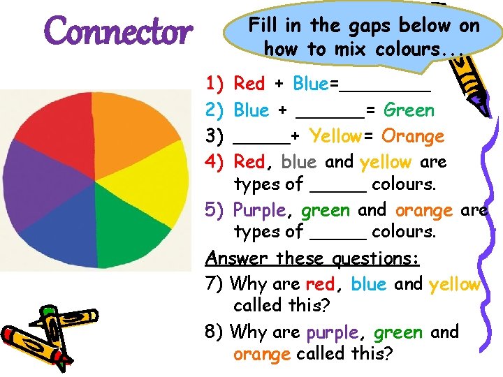 Fill in the gaps below on how to mix colours. . . Connector 1)