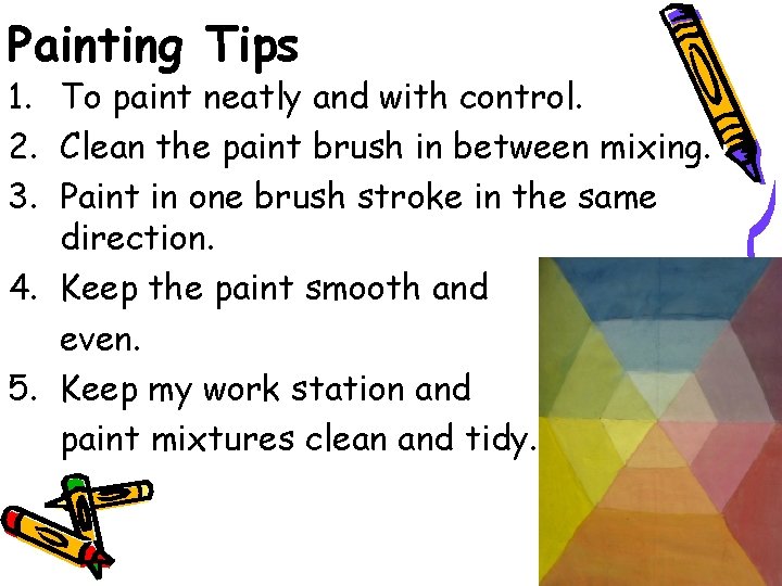 Painting Tips 1. To paint neatly and with control. 2. Clean the paint brush