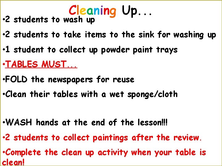 Cleaning Up. . . • 2 students to wash up • 2 students to