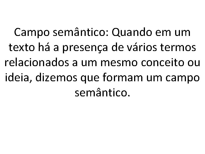 Campo semântico: Quando em um texto há a presença de vários termos relacionados a