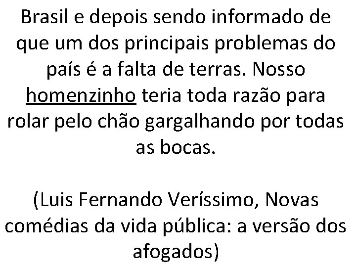 Brasil e depois sendo informado de que um dos principais problemas do país é