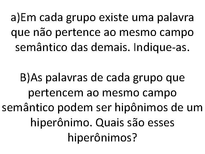 a)Em cada grupo existe uma palavra que não pertence ao mesmo campo semântico das