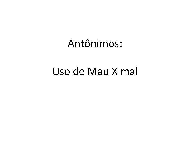 Antônimos: Uso de Mau X mal 