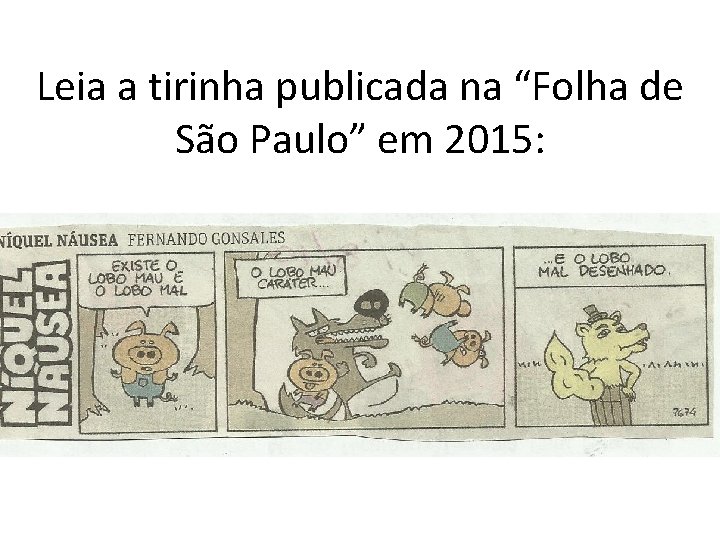Leia a tirinha publicada na “Folha de São Paulo” em 2015: 