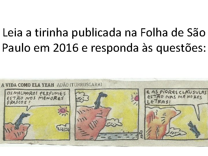 Leia a tirinha publicada na Folha de São Paulo em 2016 e responda às