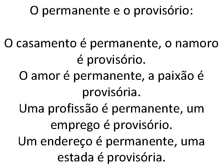 O permanente e o provisório: O casamento é permanente, o namoro é provisório. O