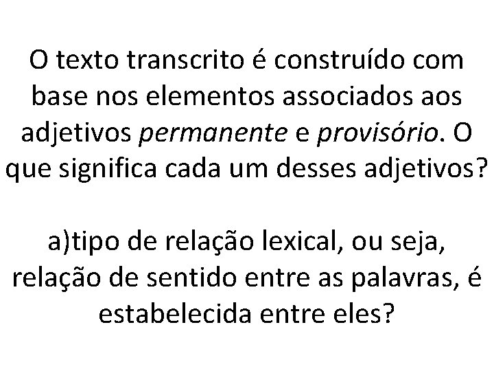 O texto transcrito é construído com base nos elementos associados adjetivos permanente e provisório.