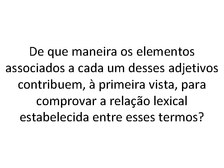 De que maneira os elementos associados a cada um desses adjetivos contribuem, à primeira