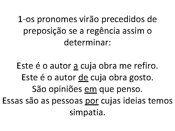 1 -os pronomes virão precedidos de preposição se a regência assim o determinar: Este