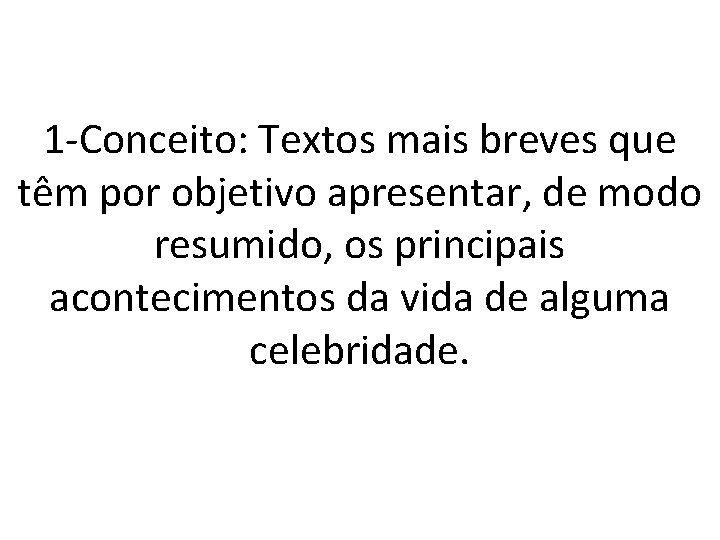 1 -Conceito: Textos mais breves que têm por objetivo apresentar, de modo resumido, os