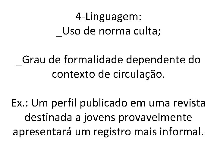 4 -Linguagem: _Uso de norma culta; _Grau de formalidade dependente do contexto de circulação.