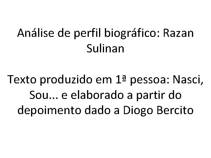 Análise de perfil biográfico: Razan Sulinan Texto produzido em 1ª pessoa: Nasci, Sou. .