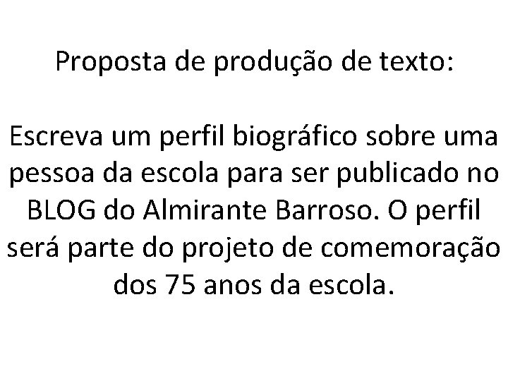 Proposta de produção de texto: Escreva um perfil biográfico sobre uma pessoa da escola