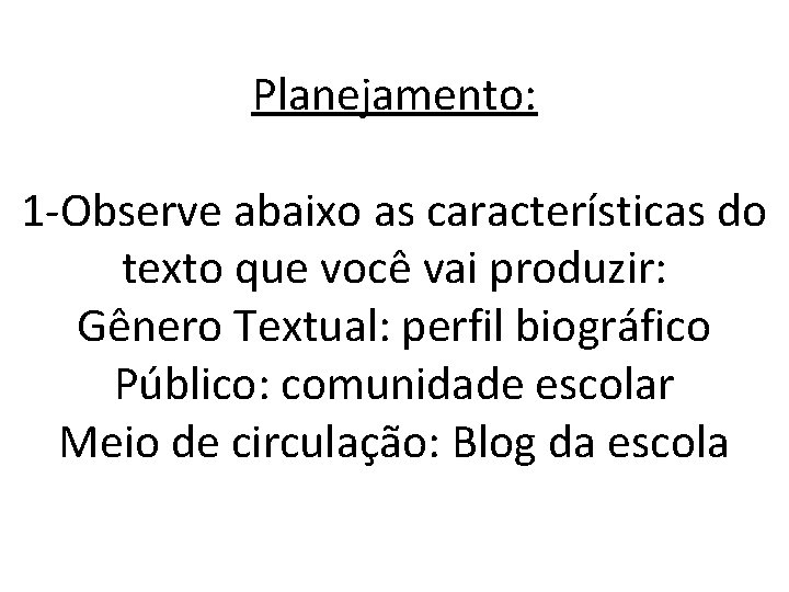 Planejamento: 1 -Observe abaixo as características do texto que você vai produzir: Gênero Textual: