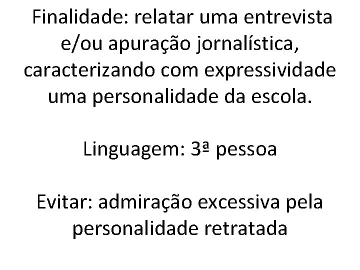  Finalidade: relatar uma entrevista e/ou apuração jornalística, caracterizando com expressividade uma personalidade da