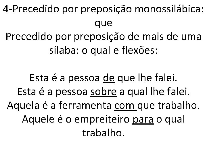 4 -Precedido por preposição monossilábica: que Precedido por preposição de mais de uma sílaba: