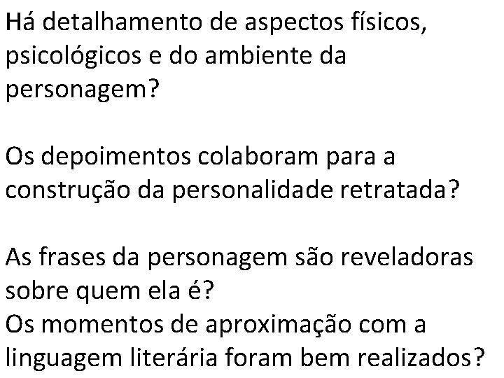 Há detalhamento de aspectos físicos, psicológicos e do ambiente da personagem? Os depoimentos colaboram