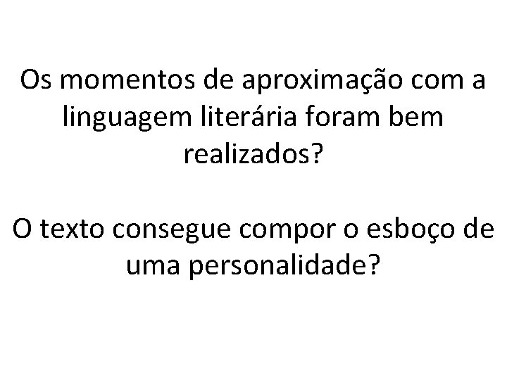 Os momentos de aproximação com a linguagem literária foram bem realizados? O texto consegue