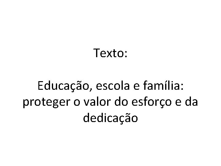 Texto: Educação, escola e família: proteger o valor do esforço e da dedicação 