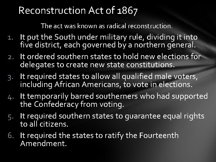 Reconstruction Act of 1867 The act was known as radical reconstruction. 1. It put