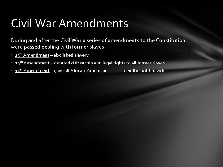 Civil War Amendments During and after the Civil War a series of amendments to