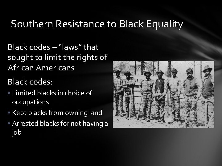 Southern Resistance to Black Equality Black codes – “laws” that sought to limit the