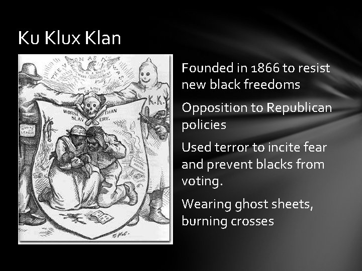 Ku Klux Klan Founded in 1866 to resist new black freedoms Opposition to Republican