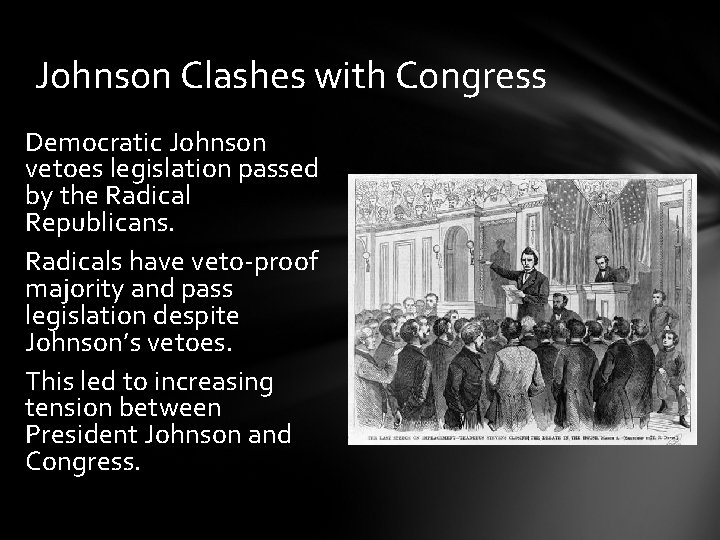 Johnson Clashes with Congress Democratic Johnson vetoes legislation passed by the Radical Republicans. Radicals