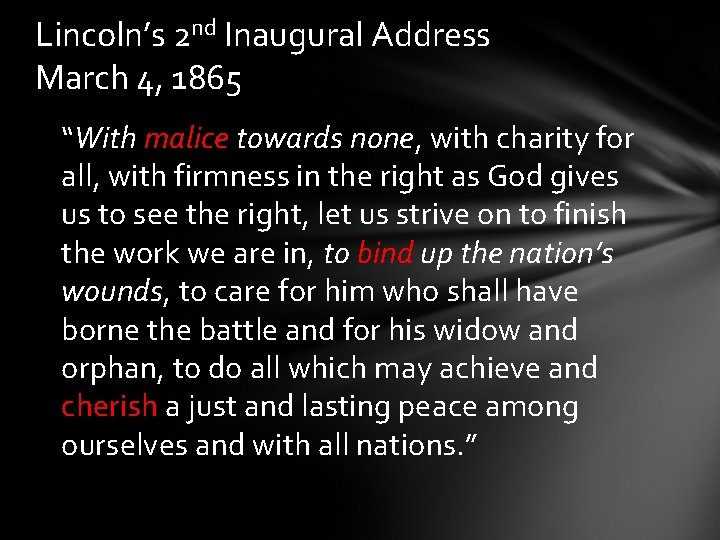 Lincoln’s 2 nd Inaugural Address March 4, 1865 “With malice towards none, with charity