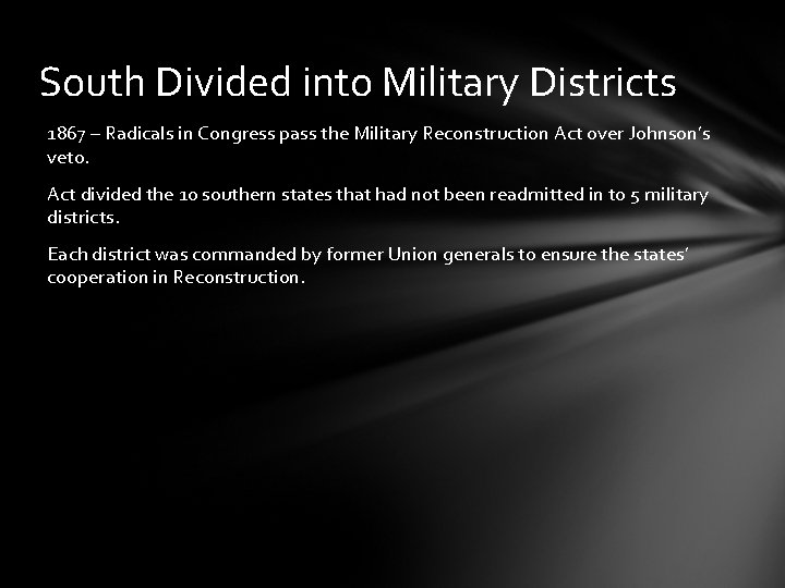 South Divided into Military Districts 1867 – Radicals in Congress pass the Military Reconstruction