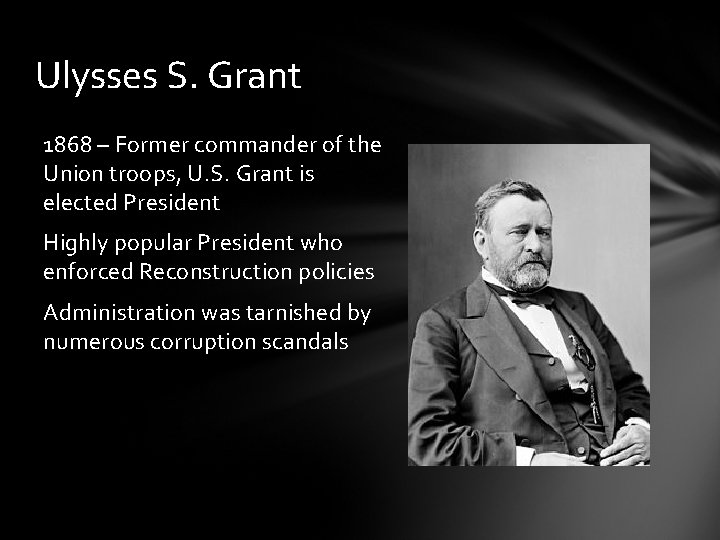 Ulysses S. Grant 1868 – Former commander of the Union troops, U. S. Grant