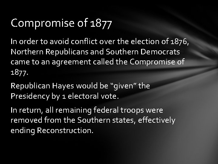 Compromise of 1877 In order to avoid conflict over the election of 1876, Northern