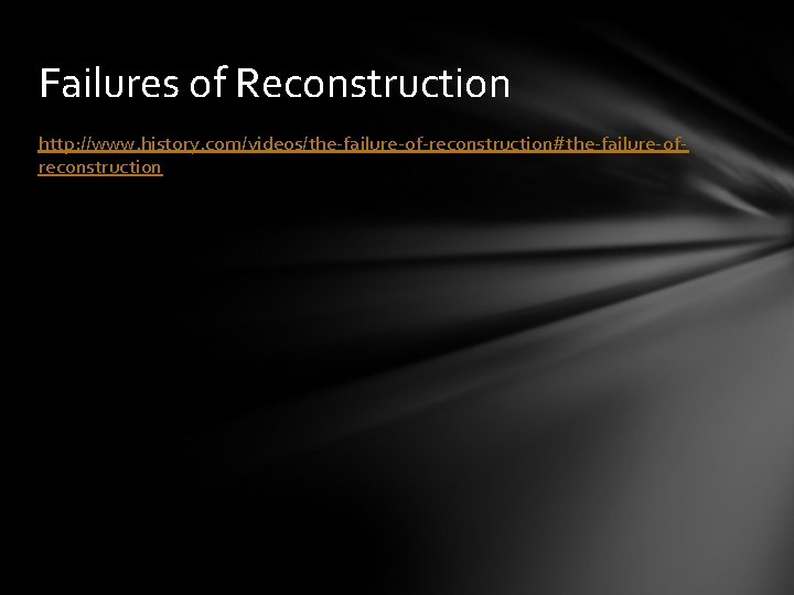 Failures of Reconstruction http: //www. history. com/videos/the-failure-of-reconstruction#the-failure-ofreconstruction 
