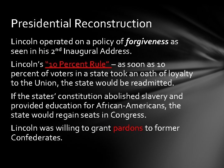 Presidential Reconstruction Lincoln operated on a policy of forgiveness as seen in his 2