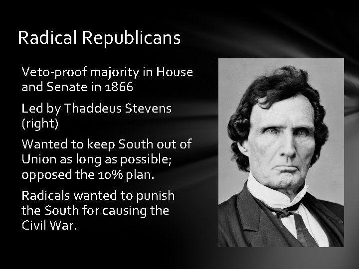 Radical Republicans Veto-proof majority in House and Senate in 1866 Led by Thaddeus Stevens