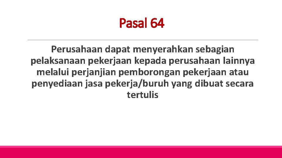 Pasal 64 Perusahaan dapat menyerahkan sebagian pelaksanaan pekerjaan kepada perusahaan lainnya melalui perjanjian pemborongan