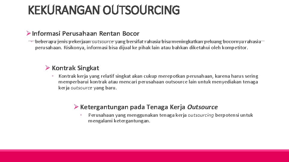 KEKURANGAN OUTSOURCING ØInformasi Perusahaan Rentan Bocor ◦ beberapa jenis pekerjaan outsource yang bersifat rahasia