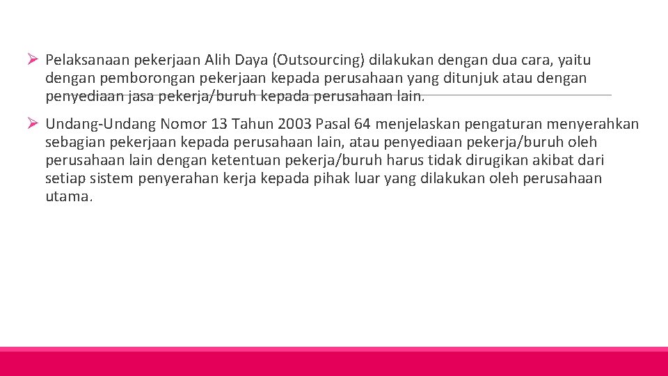  Ø Pelaksanaan pekerjaan Alih Daya (Outsourcing) dilakukan dengan dua cara, yaitu dengan pemborongan