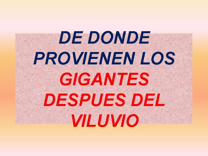 DE DONDE PROVIENEN LOS GIGANTES DESPUES DEL VILUVIO 